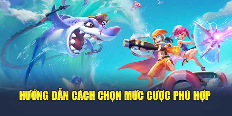 Hướng dẫn cách chọn mức cược phù hợp