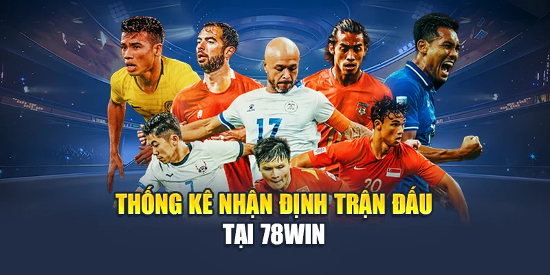 Thống kê nhận định trận đấu tại 78WIN