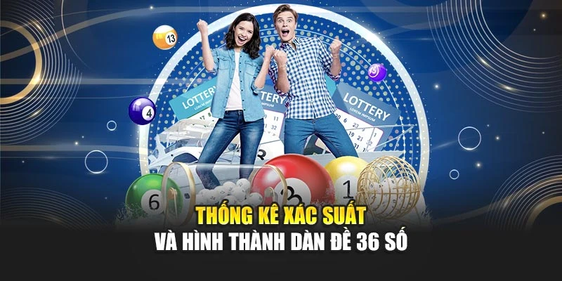 Thống kê xác suất và hình thành dàn đề 36 số