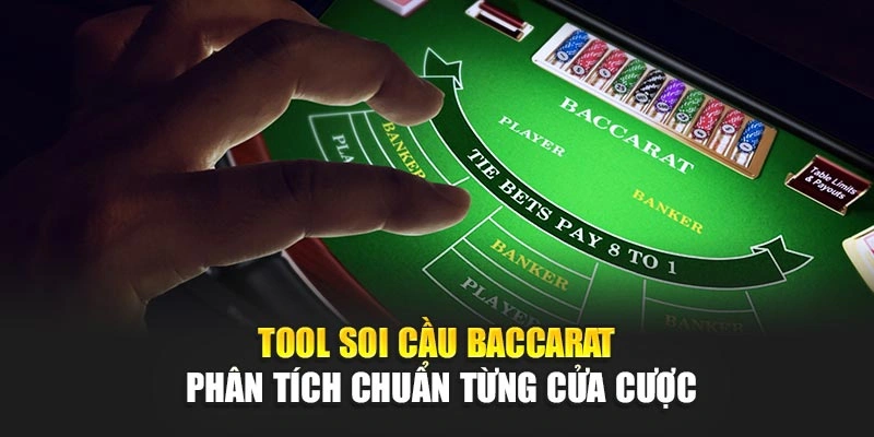 Tool Soi Cầu Baccarat – Phân Tích Chuẩn Từng Cửa Cược